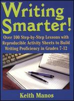 Writing Smarter: Over 100 Step-By-Step Lessons With Reproducible Activity Sheets To Build Writing Proficiency in Grades 7-12 0787967394 Book Cover