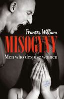 Misogyny: Men Who Despise Women 1861513372 Book Cover
