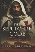 The Sepulchre Code: Emperors, Templars, and Technology B0FFSL7R27 Book Cover