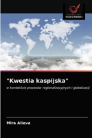 "Kwestia kaspijska": w kontekście procesów regionalizacyjnych i globalizacji 620318344X Book Cover