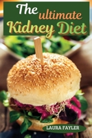 The ultimate kidney diet: Repair your kidneys naturally and prepare delicious dishes 180335125X Book Cover