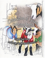 Celebration of Goats Coloring Book; Original Hand Drawn Art Therapy for Advanced Creatives: Goats of all kinds for Artistic Enhancement! 1674852940 Book Cover