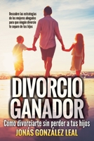 Divorcio Ganador: Cómo Divorciarte sin perder a tus hijos. 1719914486 Book Cover