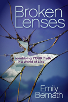 Broken Lenses: Identifying Your Truth in a World of Lies 164279306X Book Cover