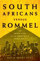 South Africans Versus Rommel: The Untold Story of the Desert War in World War II 081171781X Book Cover