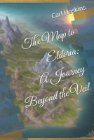 The Map to Eldoria:: A Journey Beyond the Veil B0DRYB4RJQ Book Cover