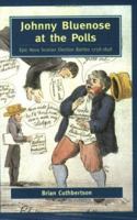 Johnny Bluenose at the Polls: Epic Nova Scotian Election Battles 1758-1848 088780294X Book Cover