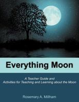 Everything Moon: A Teacher Guide and Activities for Teaching and Learning about the Moon 161233122X Book Cover