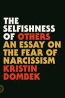 The Selfishness of Others: An Essay on the Fear of Narcissism 0865478236 Book Cover