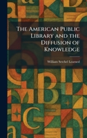 The American Public Library and the Diffusion of Knowledge 1025270282 Book Cover