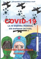 COVID – 19 LA IV GUERRA MUNDIAL SIN DISPARAR UN FUSIL: ¿GEOPOLÍTICA O NATURALEZA VIRAL? 6120057870 Book Cover