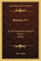 Beatrice V3: Or The Wycherly Family, A Novel 1165382962 Book Cover