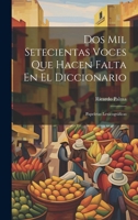 Dos Mil Setecientas Voces Que Hacen Falta En El Diccionario: Papeletas Lexicográficas 1021745413 Book Cover