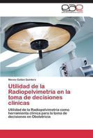 Utilidad de La Radiopelvimetria En La Toma de Decisiones Clinicas 3844335293 Book Cover