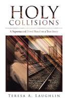 Holy Collisions: A Supernatural Novel Based on a True Story 1644583623 Book Cover