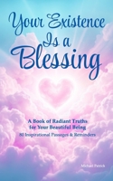 Your Existence Is a Blessing: A Book of Radiant Truths for Your Beautiful Being B0FLL345Q9 Book Cover