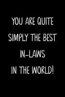 You Are Quite Simply The Best In-Laws In The World!: A Simple, Beautiful And Unique Gift Of Appreciation For A Much Loved In-Laws. 1657324516 Book Cover