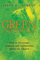 Green Is Not Your Color: How to Overcome Jealousy and Intimidation Within the Church 1449792715 Book Cover