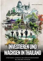 Investieren und Wachsen in Thailand: Strategien, Chancen und Herausforderungen im Land des Lächelns (German Edition) 3384241274 Book Cover