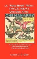 Lt. Rose Bowl Miller: The U.S. Navy's One Man Army: I Thought I Was Dying, But Then I Rallied 1456534483 Book Cover