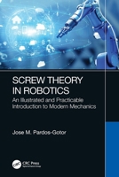 Screw Theory in Robotics: An Illustrated and Practicable Introduction to Modern Mechanics 1032107472 Book Cover
