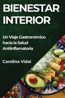 Bienestar Interior: Un Viaje Gastronómico hacia la Salud Antiinflamatoria (Spanish Edition) 1835868916 Book Cover