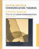 Learning and Using Communication Theories: A Student Guide to Accompany Theories of Human Communication 0534260543 Book Cover