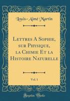 Lettres à Sophie sur la physique, la chimie et l'histoire naturelle, Vol. 1 1160179425 Book Cover