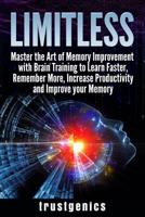 Limitless: Master the Art of Memory Improvement with Brain Training to Learn Faster, Remember More, Increase Productivity and Improve Memory 1913397211 Book Cover