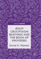 Jesus' Crucifixion Beatings and the Book of Proverbs 3319482696 Book Cover