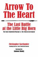 Arrow to the Heart: The Last Battle at the Little Big Horn: The Custer Battlefield Museum vs. The Federal Government 1682617092 Book Cover