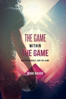 The Game Within the Game: Master Yourself, Win the Game B09CG5RFP3 Book Cover