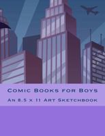 Comic Books for Boys : An 8. 5 X 11 Art Sketchbook 1546639152 Book Cover