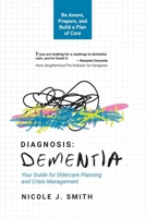 Diagnosis Dementia: Your Guide for Eldercare Planning and Crisis Management B0CK4CX8VK Book Cover