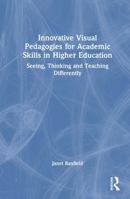 Innovative Visual Pedagogies for Academic Skills in Higher Education: Seeing, Thinking and Teaching Differently 1041330138 Book Cover