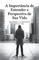 A Import�ncia de Entender a Perspectiva de Sua Vida: Simplifique a complexidade de sua vida null Book Cover