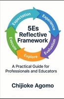 The 5Es Reflective Framework: A Practical Guide for Professionals and Educators B0FMR1F4K8 Book Cover