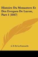 Histoire Du Monastere Et Des Eveques De Lucon, Part 1 (1847) 1166784509 Book Cover