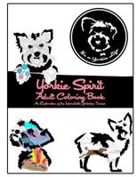 Yorkie Spirit Adult Coloring Book: An Exploration of the Indomitable Yorkshire Terrier 0692516891 Book Cover