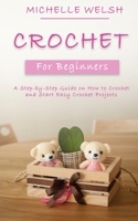 Crochet for Beginners: A Step-by-Step Guide on How to Crochet and Start Easy Crochet Projects 1951345509 Book Cover