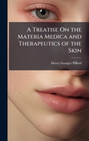 A Treatise On the Materia Medica and Therapeutics of the Skin 1023780208 Book Cover