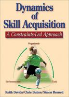 Dynamics of Skill Acquisition: A Constraints-Led Approach 0736036865 Book Cover