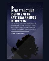 IT-infrastructuur Risico van en Kwetsbaarheidsbibliotheek: Een Geconsolideerd Register van Operationele en Technologische Infrastructuur-Kwetsbaarheden voor IT Assurance Professionals (Dutch Edition) 1090894163 Book Cover