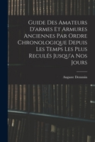 Guide Des Amateurs d'Armes Et Armures Anciennes Par Ordre Chronologique Depuis Les Temps Les Plus Recul�s Jusqu'a Nos Jours 1016974140 Book Cover