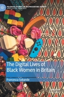 The Digital Lives of Black Women in Britain (Palgrave Studies in (Re)Presenting Gender) 3030466787 Book Cover