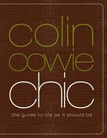 Colin Cowie Chic: The Guide to Life As It Should Be 0307341798 Book Cover