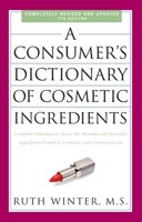 A Consumer's Dictionary of Cosmetic Ingredients: Complete Information About the Harmful and Desirable Ingredients in Cosmetics 1400052335 Book Cover