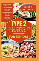 Type 2 Diabetes Diet Cookbooks for Seniors: 14-DAYS MEAL PLANS & 50+ Easy recipes for blood sugar control to manage diabetes after 50 a friendly nutri B0CTQ9PR8L Book Cover