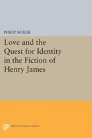 Love and the Quest for Identity in the Fiction of Henry James 0691616108 Book Cover