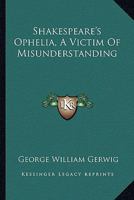 Shakespeare's Ophelia, A Victim Of Misunderstanding 1425311253 Book Cover